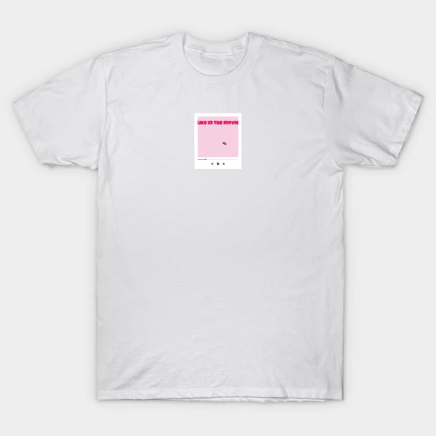 10 - Like in the movie - "YOUR PLAYLIST" COLLECTION T-Shirt by Lina shibumi